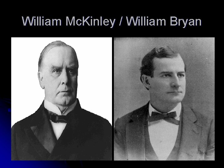 William Mc. Kinley / William Bryan 