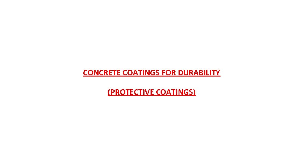 CONCRETE COATINGS FOR DURABILITY (PROTECTIVE COATINGS) 