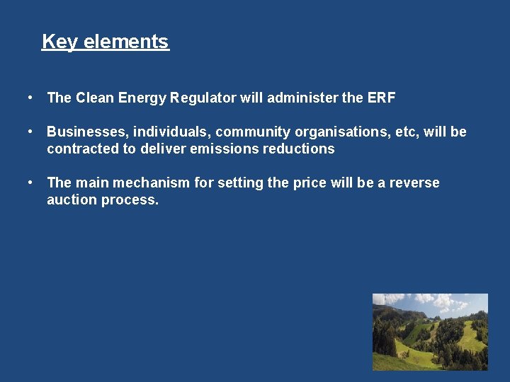 Key elements • The Clean Energy Regulator will administer the ERF • Businesses, individuals,