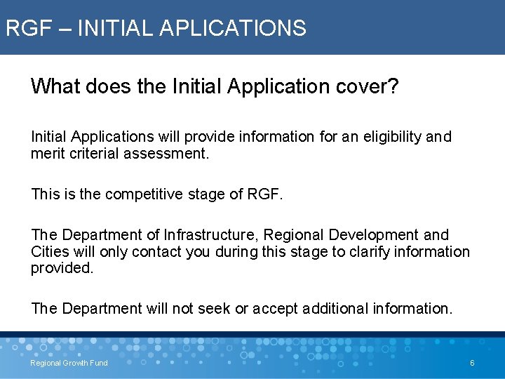 RGF – INITIAL APLICATIONS What does the Initial Application cover? Initial Applications will provide