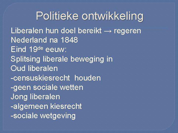 Politieke ontwikkeling Liberalen hun doel bereikt → regeren Nederland na 1848 Eind 19 de