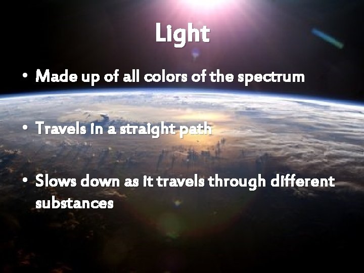 Light • Made up of all colors of the spectrum • Travels in a