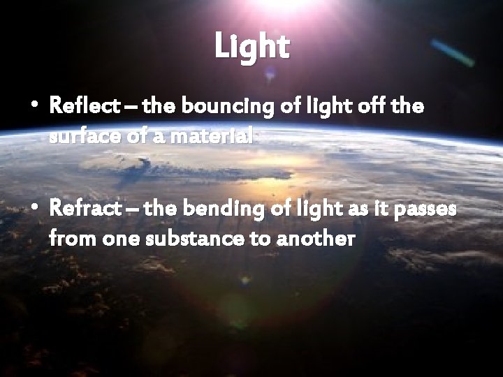Light • Reflect – the bouncing of light off the surface of a material