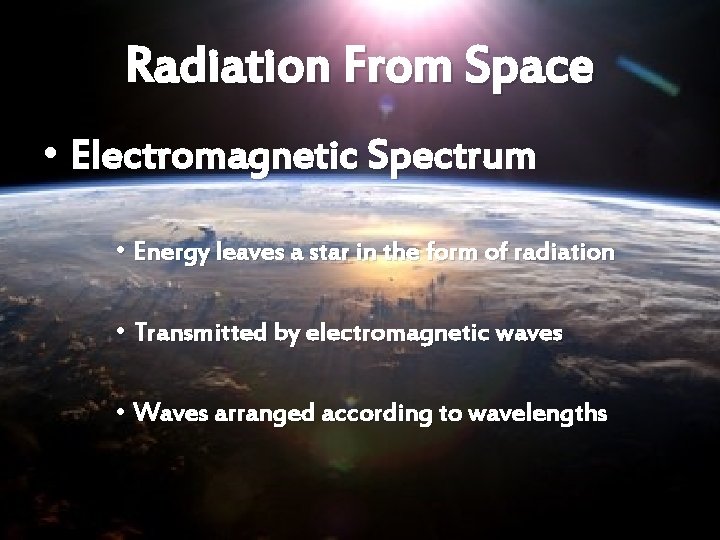 Radiation From Space • Electromagnetic Spectrum • Energy leaves a star in the form