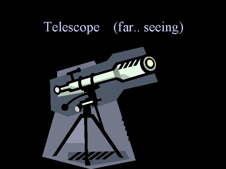 Telescope (far. . seeing) 
