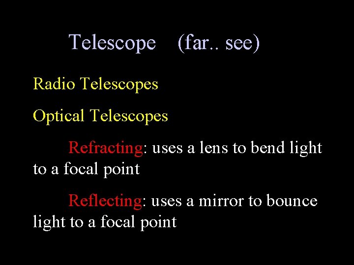 Telescope (far. . see) Radio Telescopes Optical Telescopes Refracting: uses a lens to bend