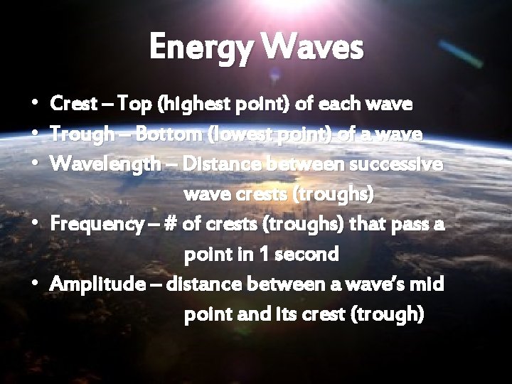 Energy Waves • • • Crest – Top (highest point) of each wave Trough