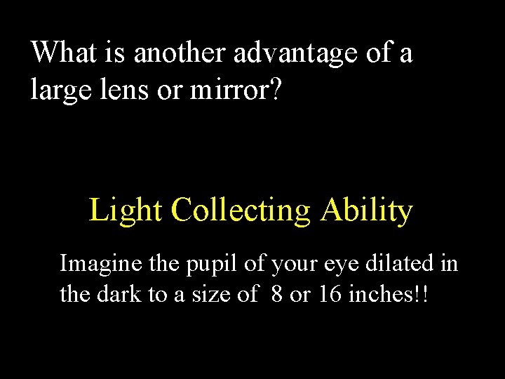 What is another advantage of a large lens or mirror? Light Collecting Ability Imagine