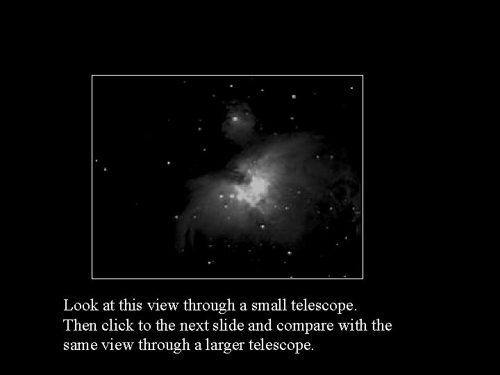 Look at this view through a small telescope. Then click to the next slide