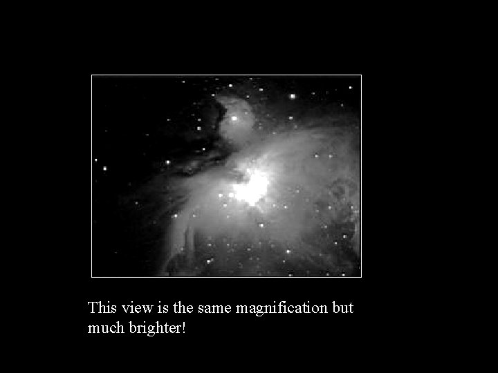 This view is the same magnification but much brighter! 