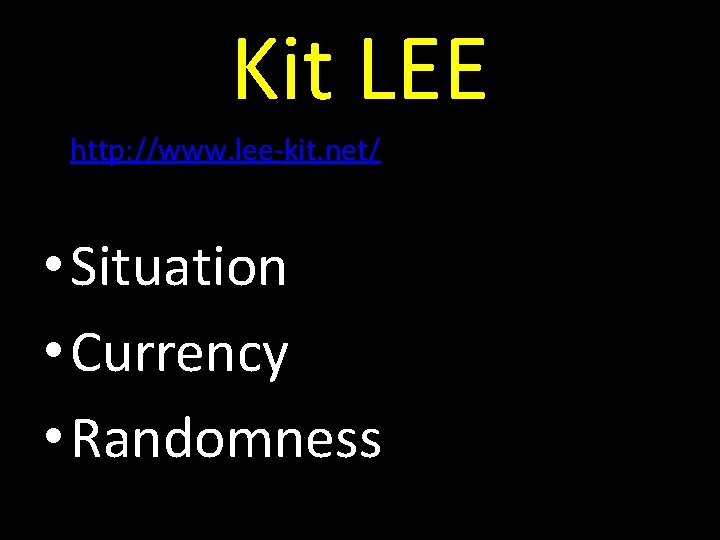 Kit LEE • http: //www. lee-kit. net/ • Situation • Currency • Randomness 