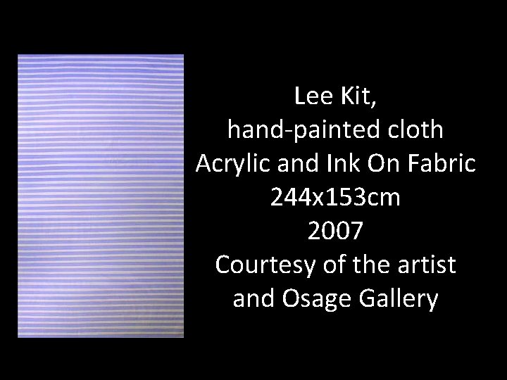 Lee Kit, hand-painted cloth Acrylic and Ink On Fabric 244 x 153 cm 2007