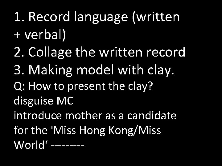 1. Record language (written + verbal) 2. Collage the written record 3. Making model