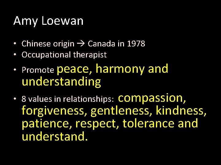 Amy Loewan • Chinese origin Canada in 1978 • Occupational therapist • Promote peace,