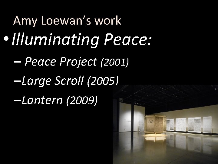 Amy Loewan’s work • Illuminating Peace: – Peace Project (2001) –Large Scroll (2005) –Lantern