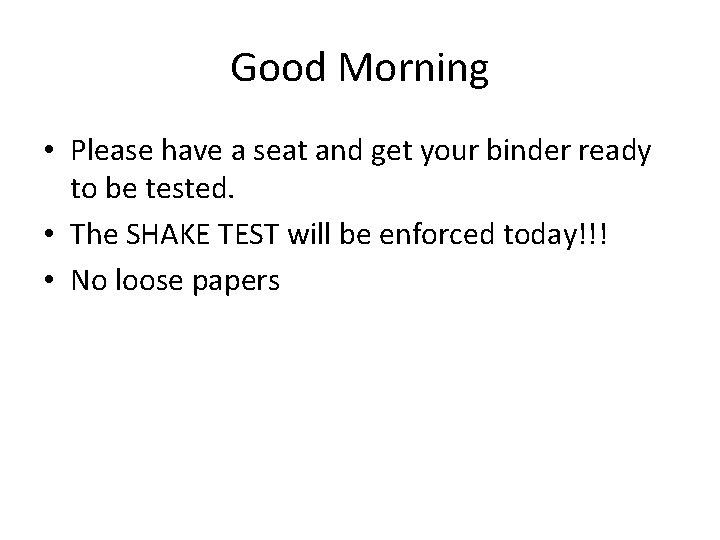 Good Morning • Please have a seat and get your binder ready to be Good Morning • Please have a seat and get your binder ready to be