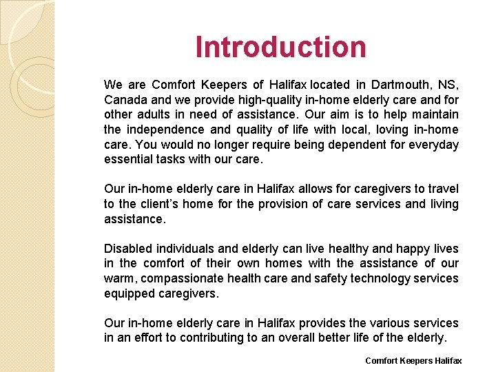 Introduction We are Comfort Keepers of Halifax located in Dartmouth, NS, Canada and we