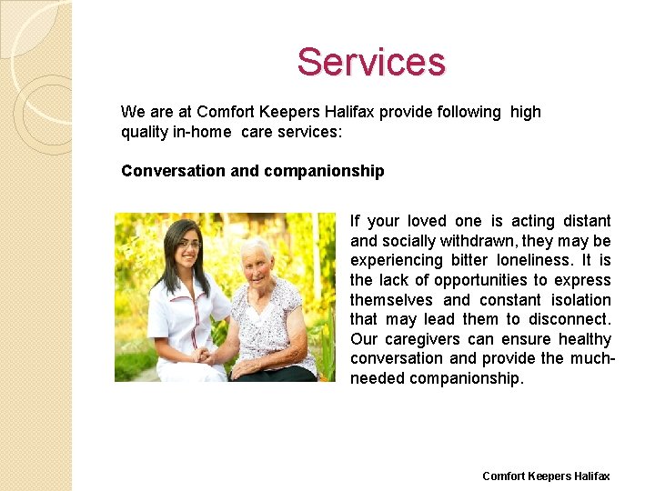 Services We are at Comfort Keepers Halifax provide following high quality in-home care services: