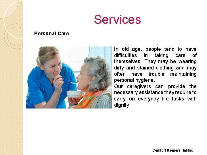 Services Personal Care In old age, people tend to have difficulties in taking care