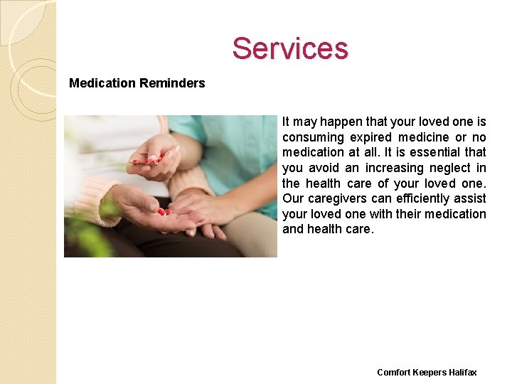 Services Medication Reminders It may happen that your loved one is consuming expired medicine