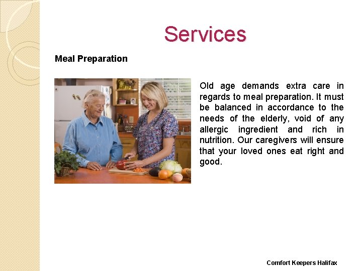 Services Meal Preparation Old age demands extra care in regards to meal preparation. It