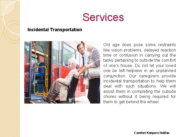 Services Incidental Transportation Old age does pose some restraints like vision problems, delayed reaction