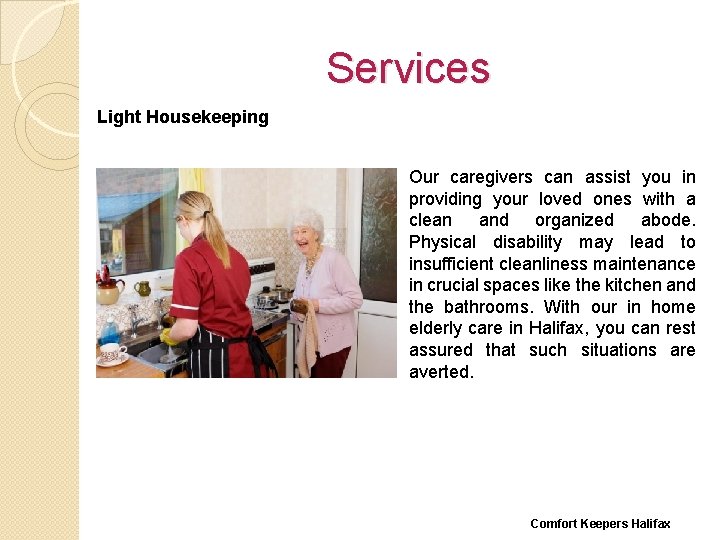 Services Light Housekeeping Our caregivers can assist you in providing your loved ones with