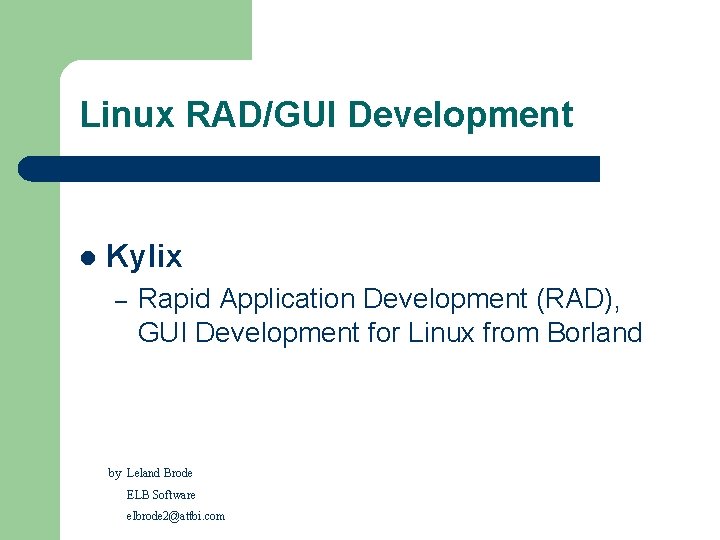 Linux RAD/GUI Development l Kylix – Rapid Application Development (RAD), GUI Development for Linux Linux RAD/GUI Development l Kylix – Rapid Application Development (RAD), GUI Development for Linux