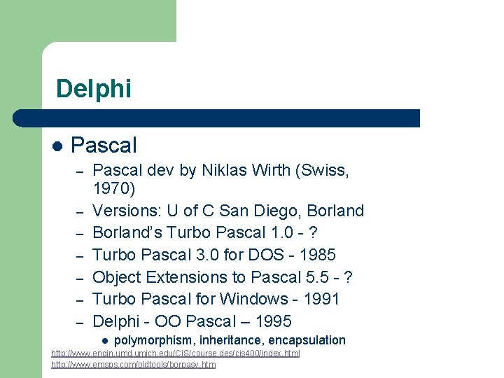 Delphi l Pascal – – – – Pascal dev by Niklas Wirth (Swiss, 1970) Delphi l Pascal – – – – Pascal dev by Niklas Wirth (Swiss, 1970)