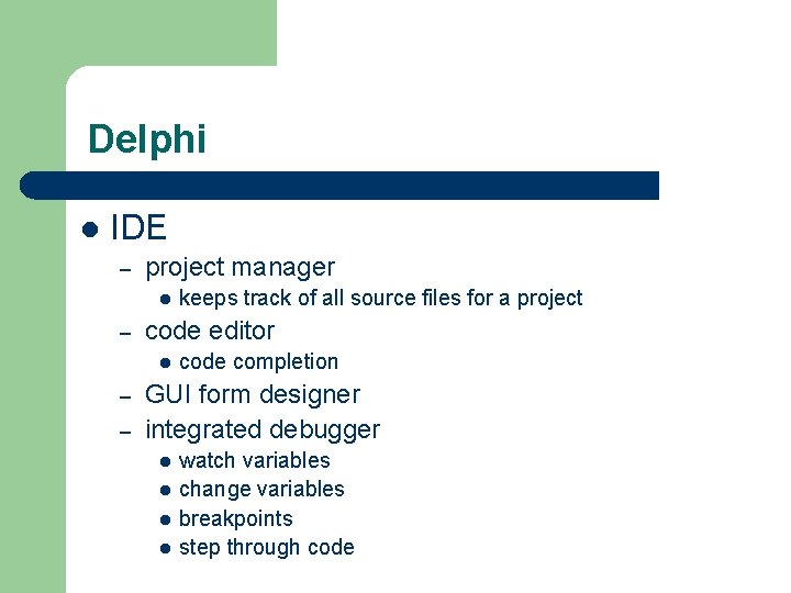 Delphi l IDE – project manager l – code editor l – – keeps Delphi l IDE – project manager l – code editor l – – keeps