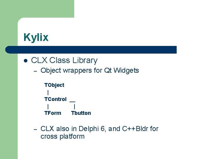 Kylix l CLX Class Library – Object wrappers for Qt Widgets TObject | TControl Kylix l CLX Class Library – Object wrappers for Qt Widgets TObject | TControl