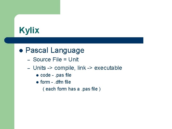 Kylix l Pascal Language – – Source File = Units -> compile, link -> Kylix l Pascal Language – – Source File = Units -> compile, link ->