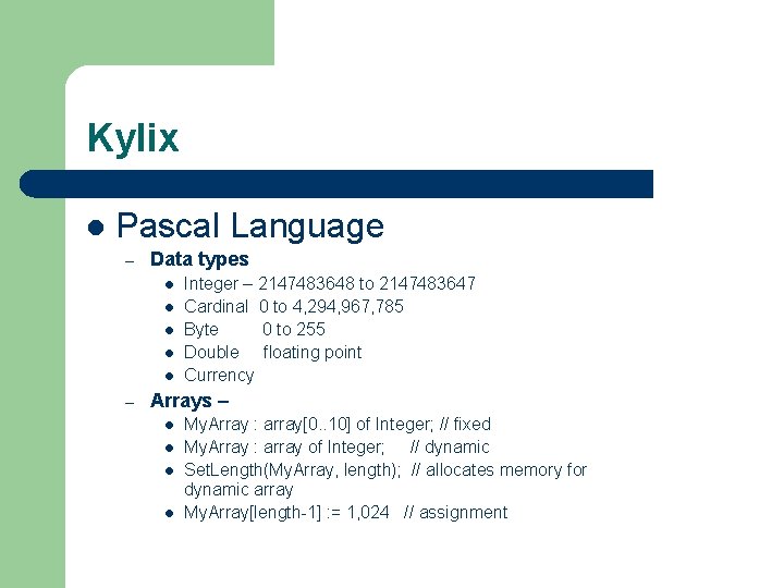 Kylix l Pascal Language – Data types l l l – Integer – 2147483648 Kylix l Pascal Language – Data types l l l – Integer – 2147483648