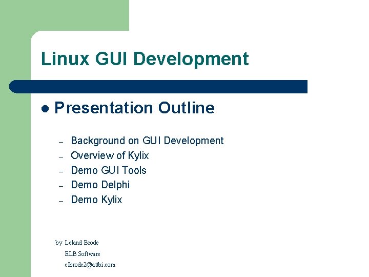 Linux GUI Development l Presentation Outline – – – Background on GUI Development Overview Linux GUI Development l Presentation Outline – – – Background on GUI Development Overview