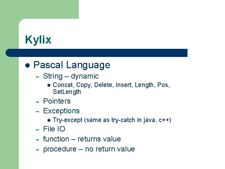 Kylix l Pascal Language – String – dynamic l – – Pointers Exceptions l Kylix l Pascal Language – String – dynamic l – – Pointers Exceptions l