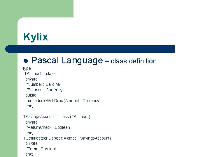 Kylix l Pascal Language – class definition type TAccount = class private f. Number Kylix l Pascal Language – class definition type TAccount = class private f. Number
