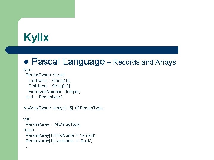 Kylix l Pascal Language – Records and Arrays type Person. Type = record Last. Kylix l Pascal Language – Records and Arrays type Person. Type = record Last.