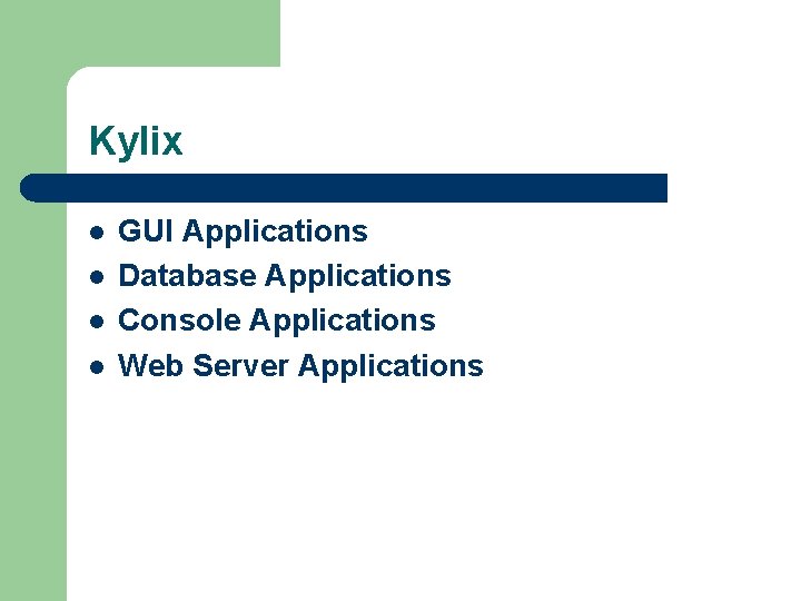 Kylix l l GUI Applications Database Applications Console Applications Web Server Applications Kylix l l GUI Applications Database Applications Console Applications Web Server Applications