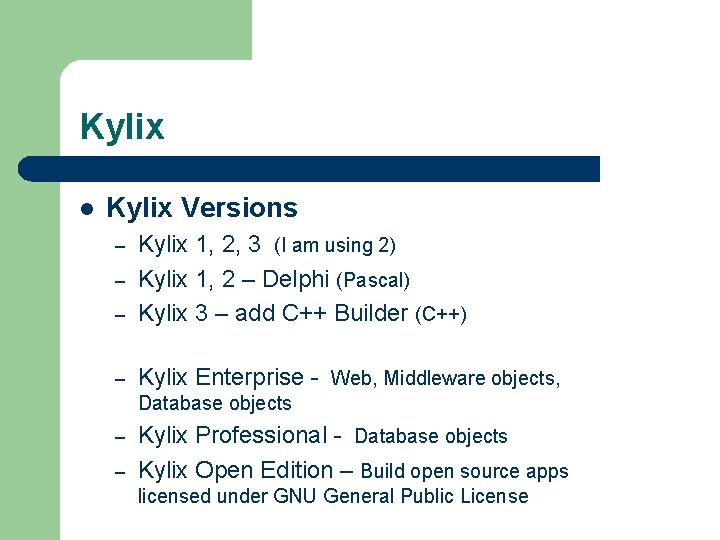 Kylix l Kylix Versions – Kylix 1, 2, 3 (I am using 2) Kylix Kylix l Kylix Versions – Kylix 1, 2, 3 (I am using 2) Kylix