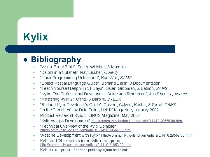 Kylix l Bibliography • • • “Visual Basic Bible”, Smith, Whistler, & Marquis “Delphi Kylix l Bibliography • • • “Visual Basic Bible”, Smith, Whistler, & Marquis “Delphi