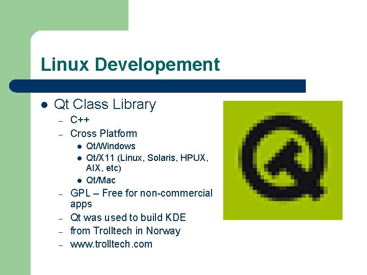 Linux Developement l Qt Class Library – – C++ Cross Platform l l l Linux Developement l Qt Class Library – – C++ Cross Platform l l l