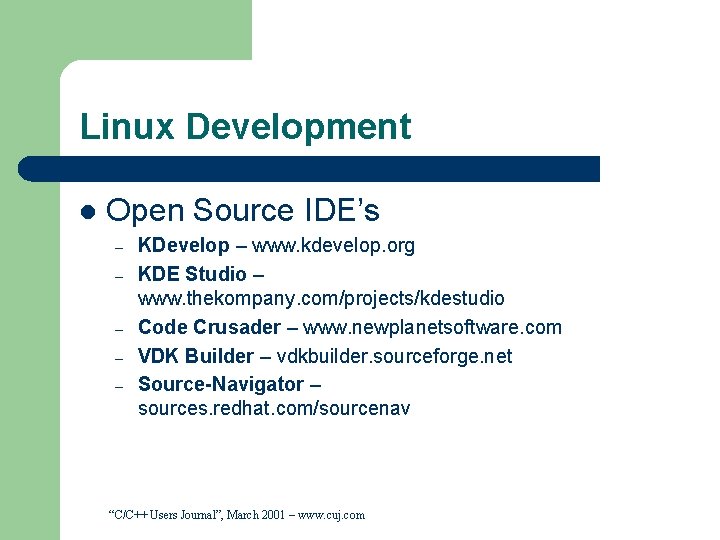Linux Development l Open Source IDE’s – – – KDevelop – www. kdevelop. org Linux Development l Open Source IDE’s – – – KDevelop – www. kdevelop. org
