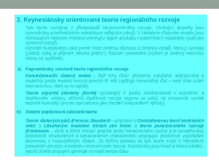 2. Keynesiánsky orientované teorie regionálního rozvoje Tyto teorie vycházejí z předpokladů nerovnoměrného rozvoje, Vznikající