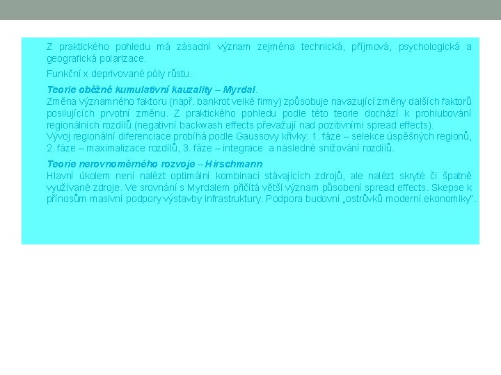 Z praktického pohledu má zásadní význam zejména technická, příjmová, psychologická a geografická polarizace. Funkční