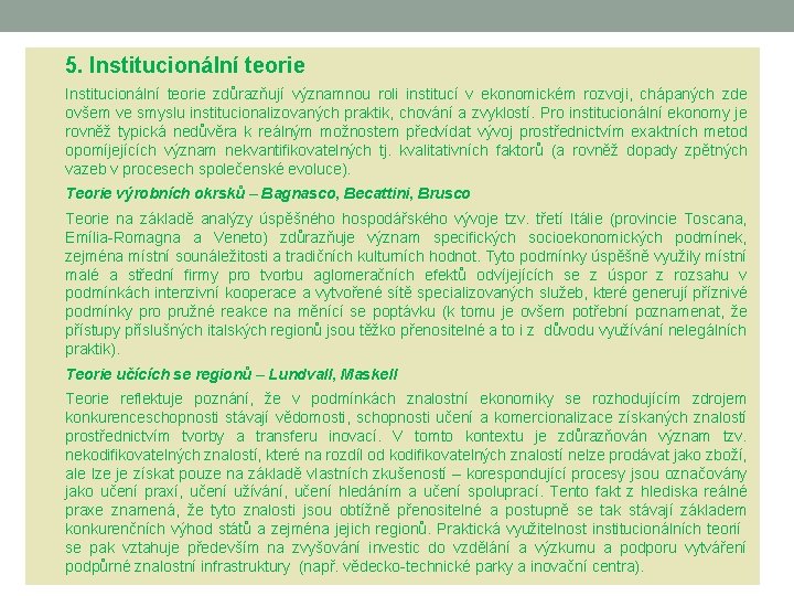 Institucionálníteorieregionálního rozvoje 5. 5. Institucionální teorie zdůrazňují významnou roli institucí v ekonomickém rozvoji, chápaných