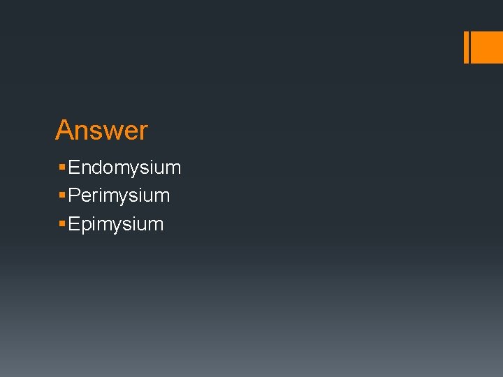 Answer § Endomysium § Perimysium § Epimysium 