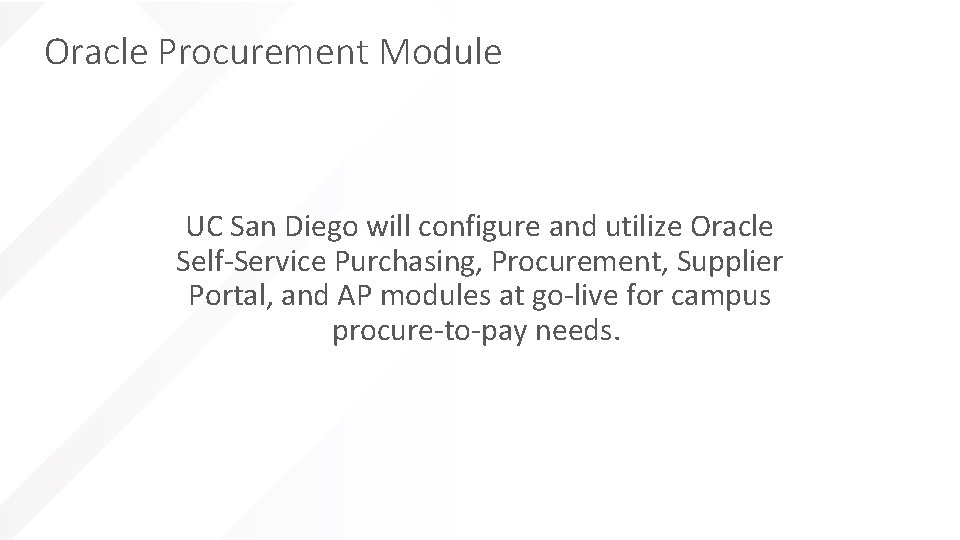 Oracle Procurement Module UC San Diego will configure and utilize Oracle Self-Service Purchasing, Procurement,