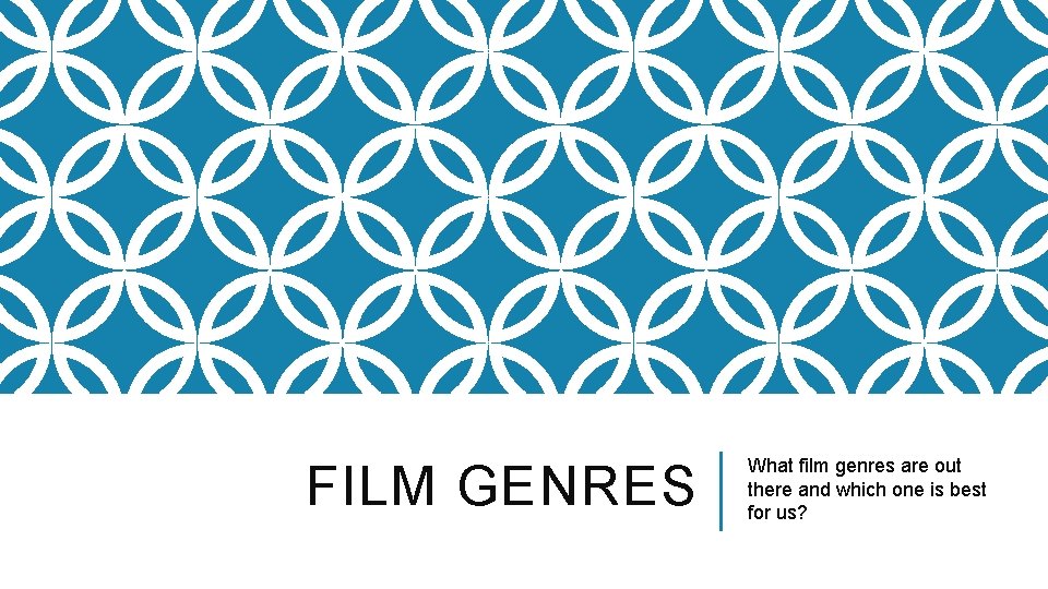 FILM GENRES What film genres are out there and which one is best for