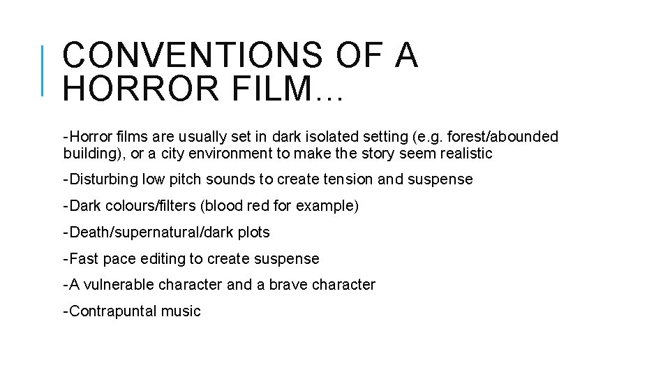 CONVENTIONS OF A HORROR FILM… -Horror films are usually set in dark isolated setting