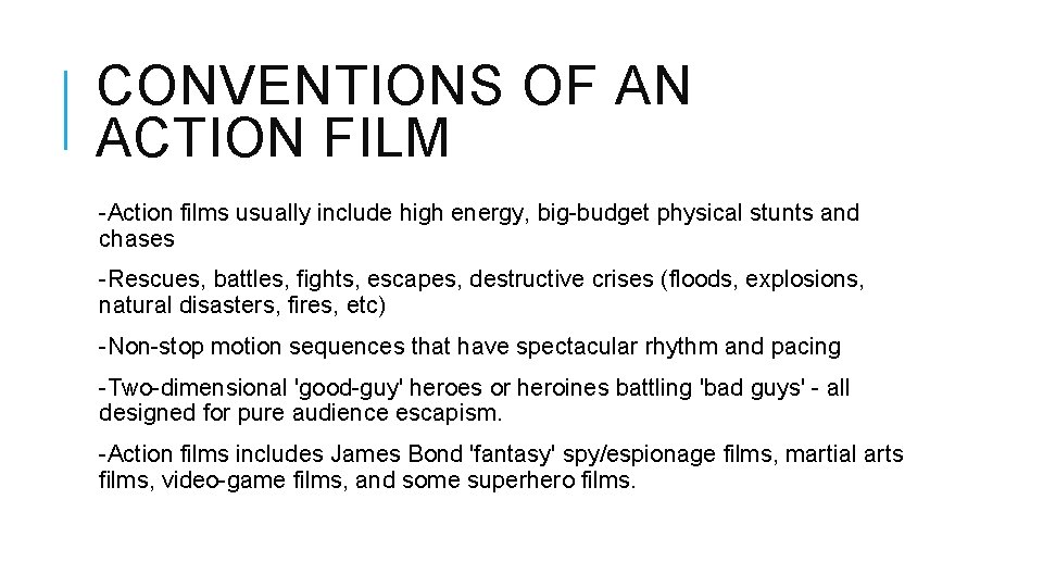 CONVENTIONS OF AN ACTION FILM -Action films usually include high energy, big-budget physical stunts